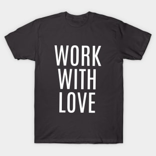 WORK WITH LOVE T-Shirt